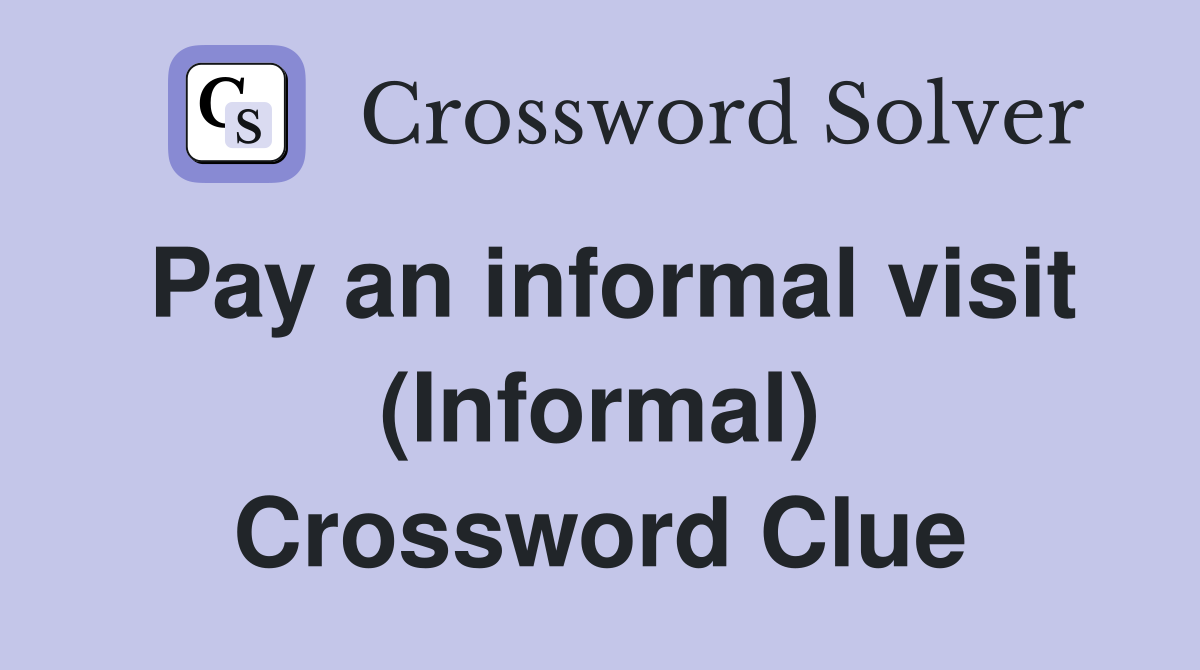 Pay an informal visit (Informal) Crossword Clue