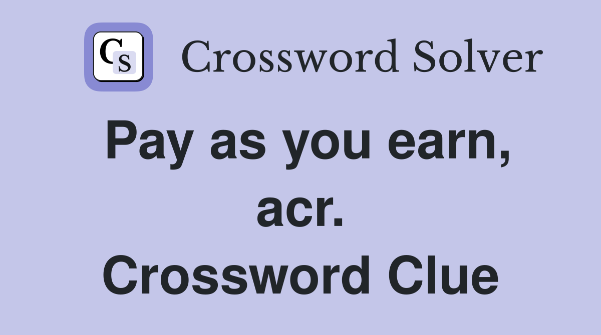 Pay as you earn, acr. Crossword Clue