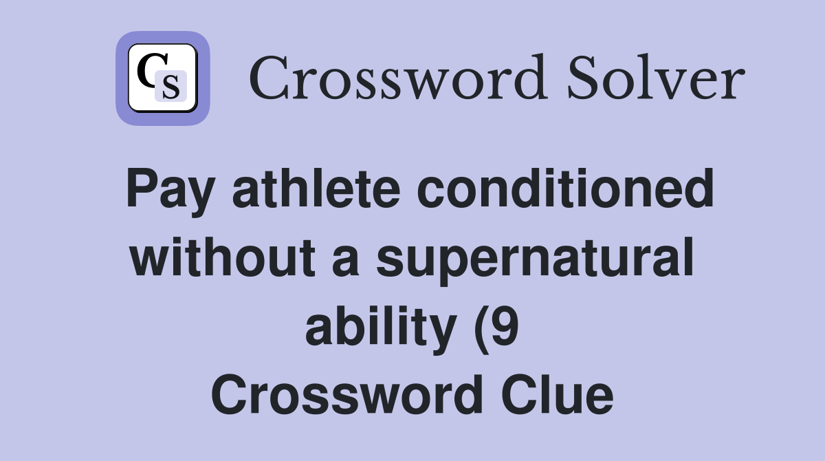 Pay athlete conditioned without a supernatural ability (9) Crossword Pay athlete conditioned without a supernatural ability (9) Crossword