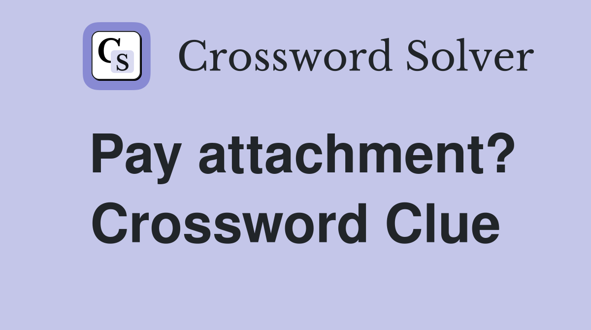 Pay attachment? Crossword Clue