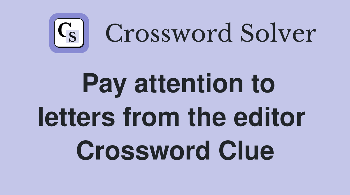 Pay attention to letters from the editor  Crossword Clue