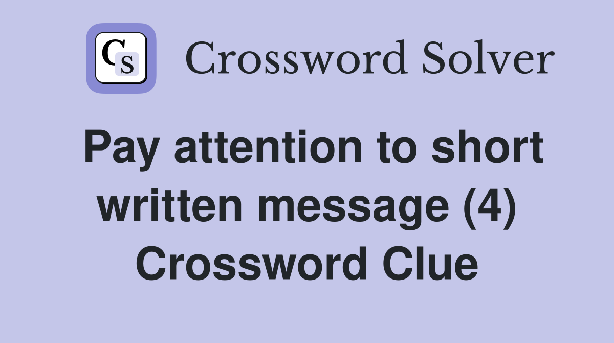 Pay attention to short written message (4) Crossword Clue