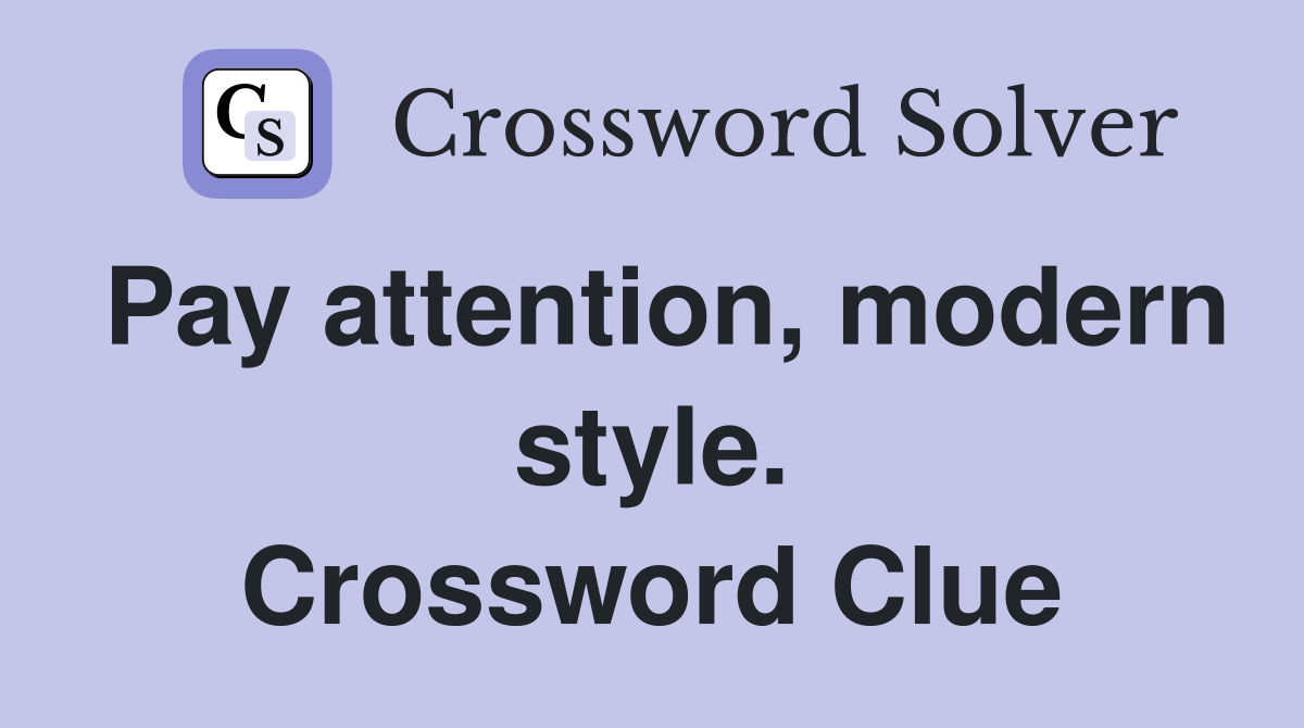 Pay attention, modern style. Crossword Clue