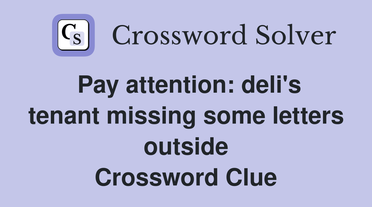 Pay attention: deli's tenant missing some letters outside Crossword Clue
