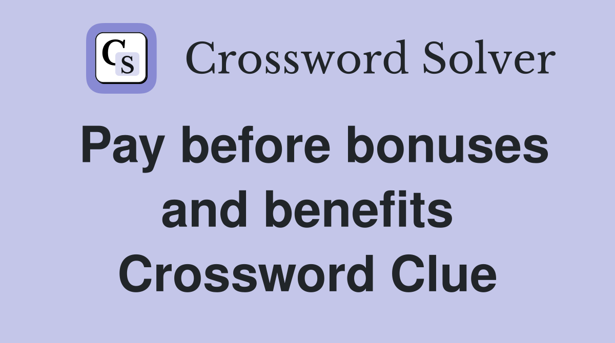Pay before bonuses and benefits Crossword Clue