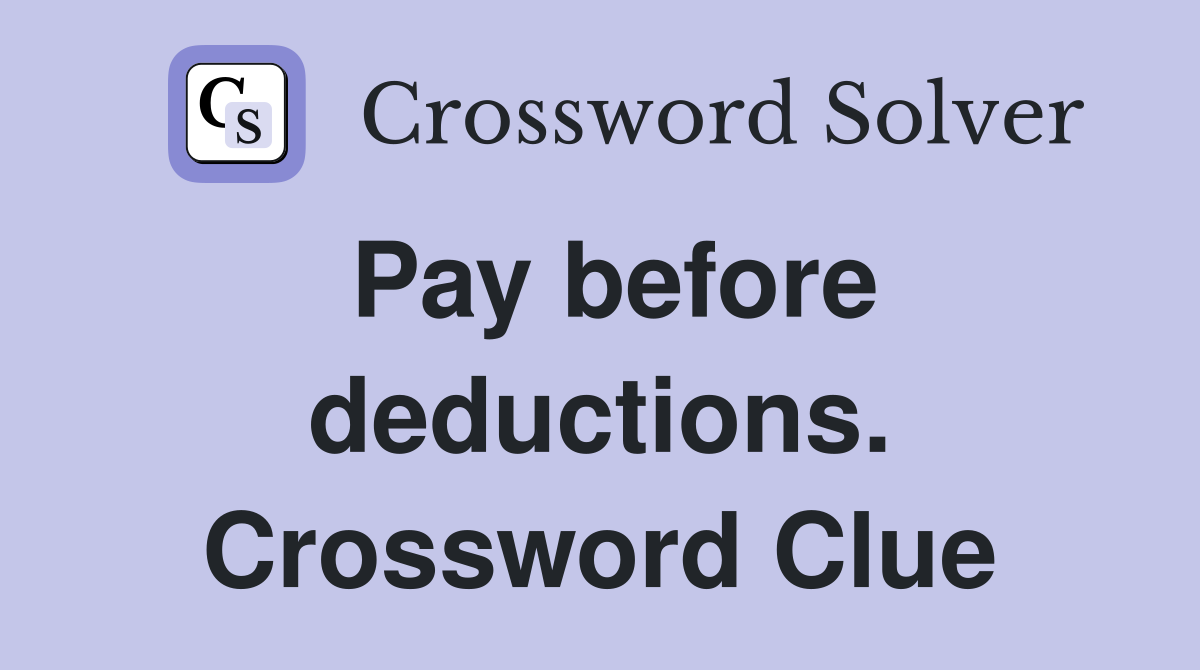 Pay before deductions. Crossword Clue