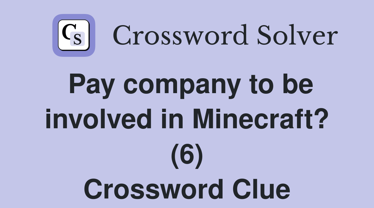 Pay company to be involved in Minecraft? (6) Crossword Clue