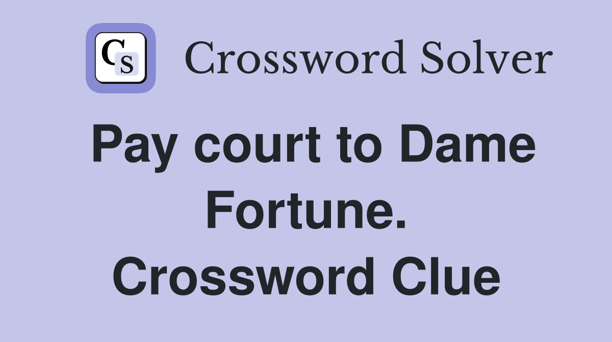 Pay court to Dame Fortune. Crossword Clue