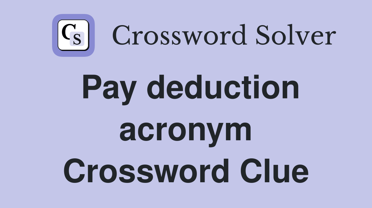 Pay deduction acronym Crossword Clue