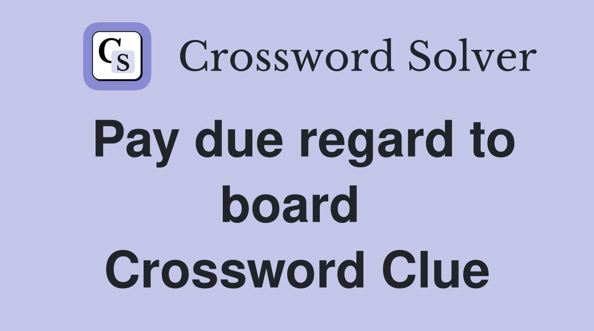 Pay due regard to board  Crossword Clue