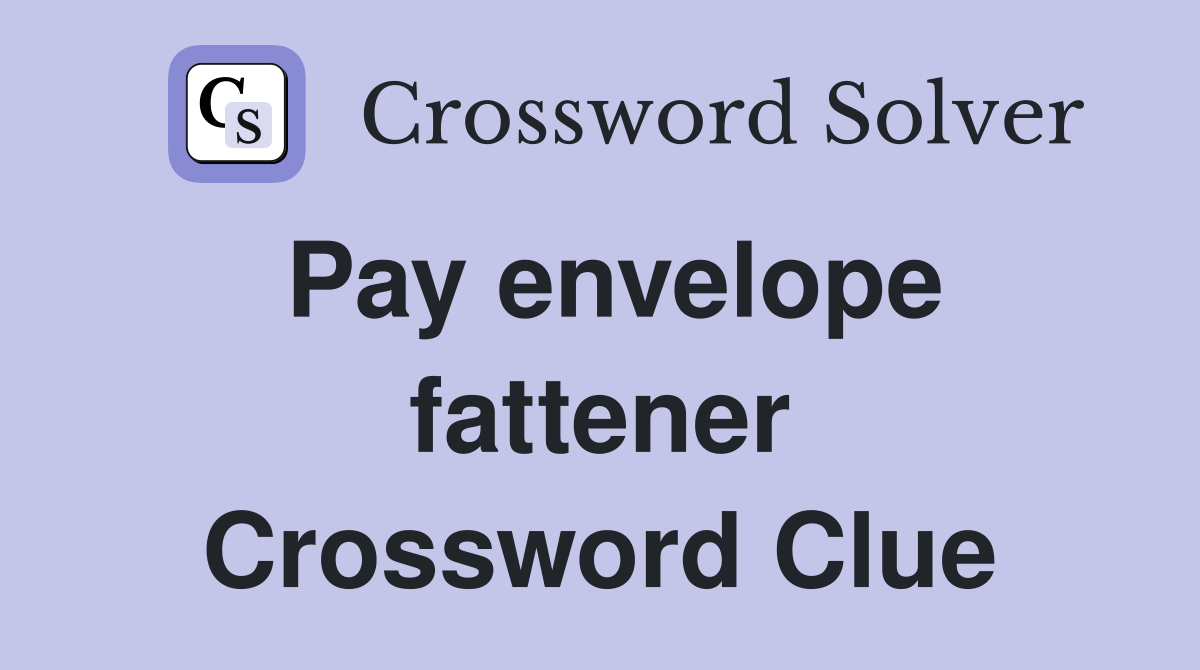 Pay envelope fattener Crossword Clue