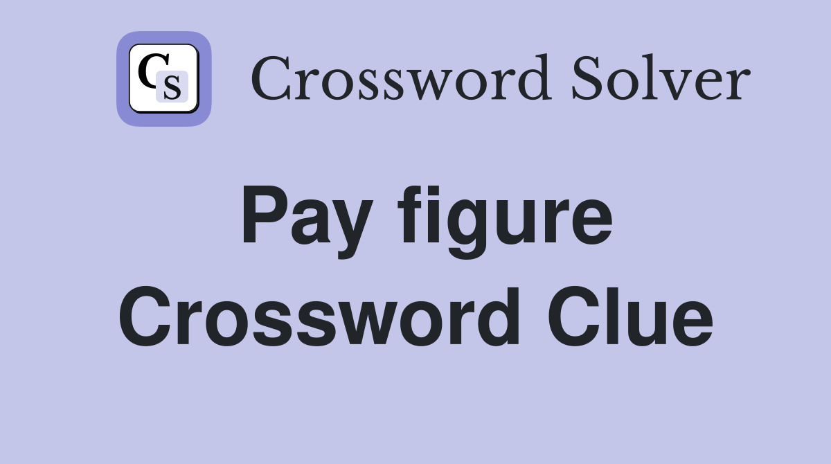 Pay figure Crossword Clue