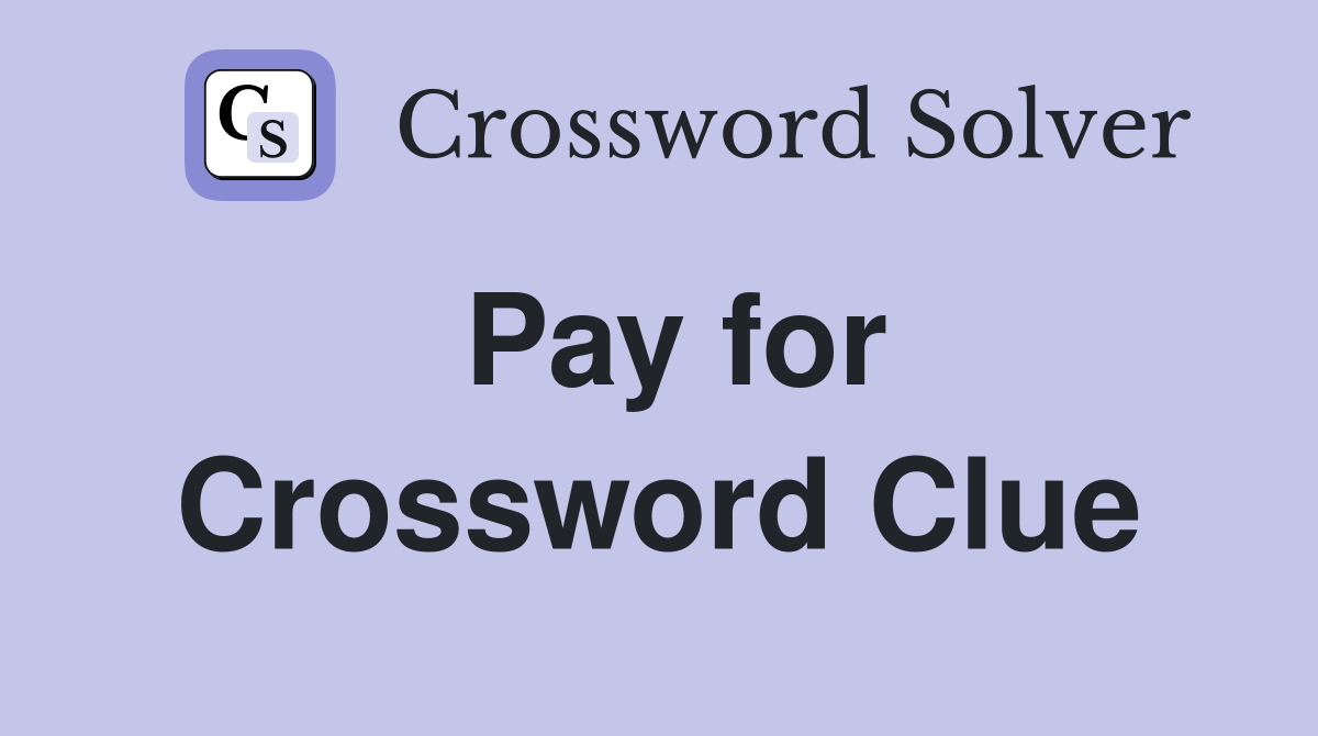 Pay for Crossword Clue