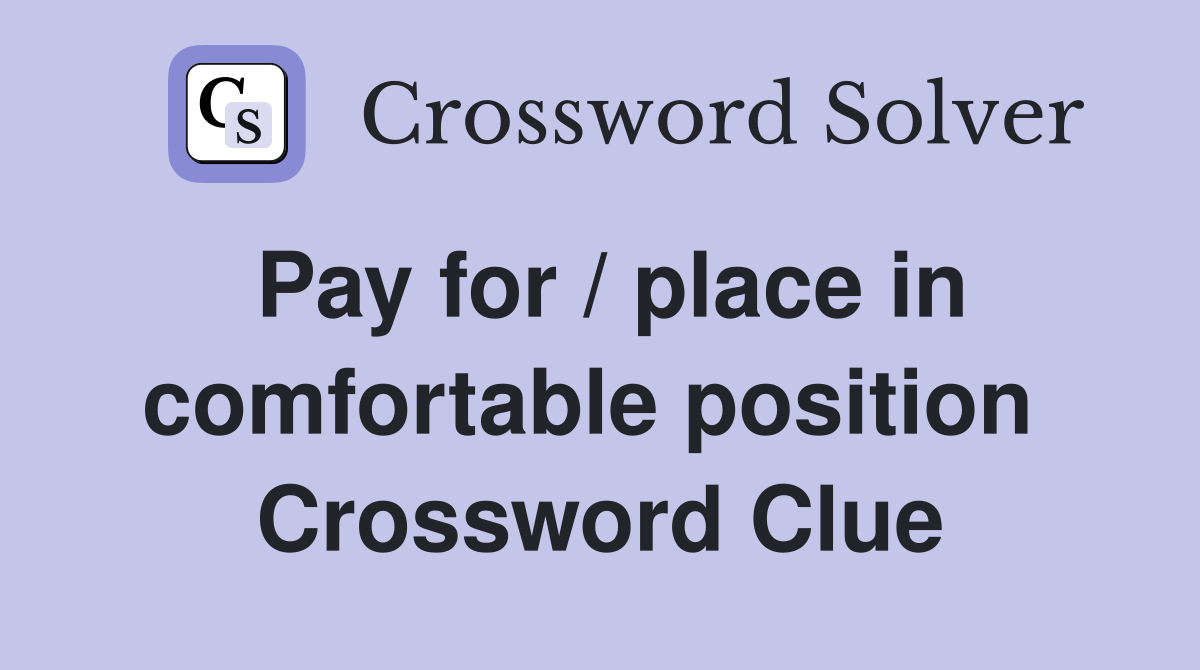 Pay for / place in comfortable position  Crossword Clue
