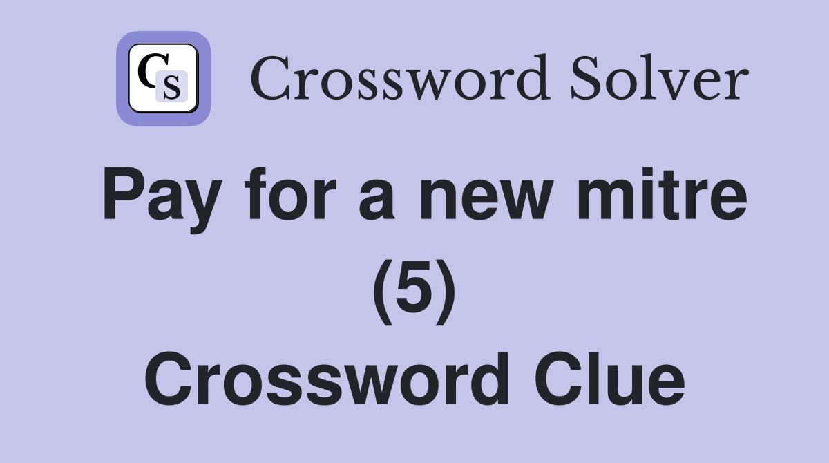 Pay for a new mitre (5) Crossword Clue
