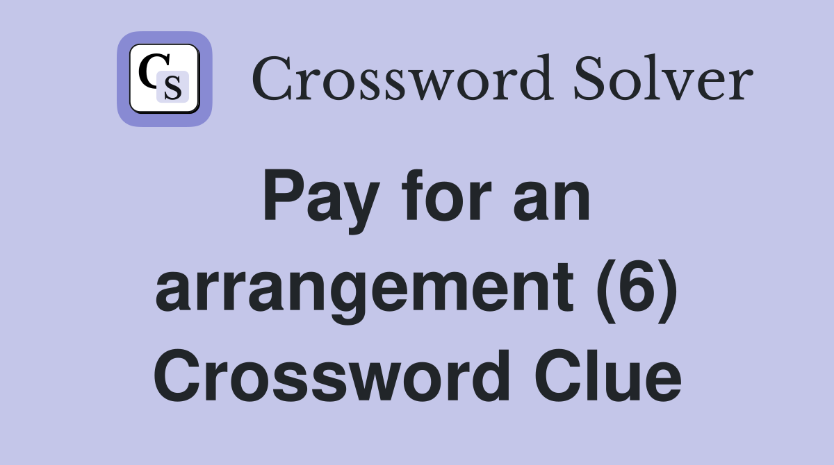 Pay for an arrangement (6) Crossword Clue