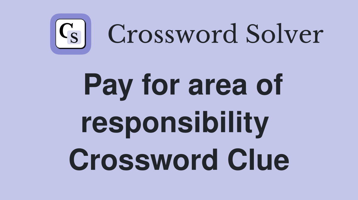 Pay for area of responsibility  Crossword Clue