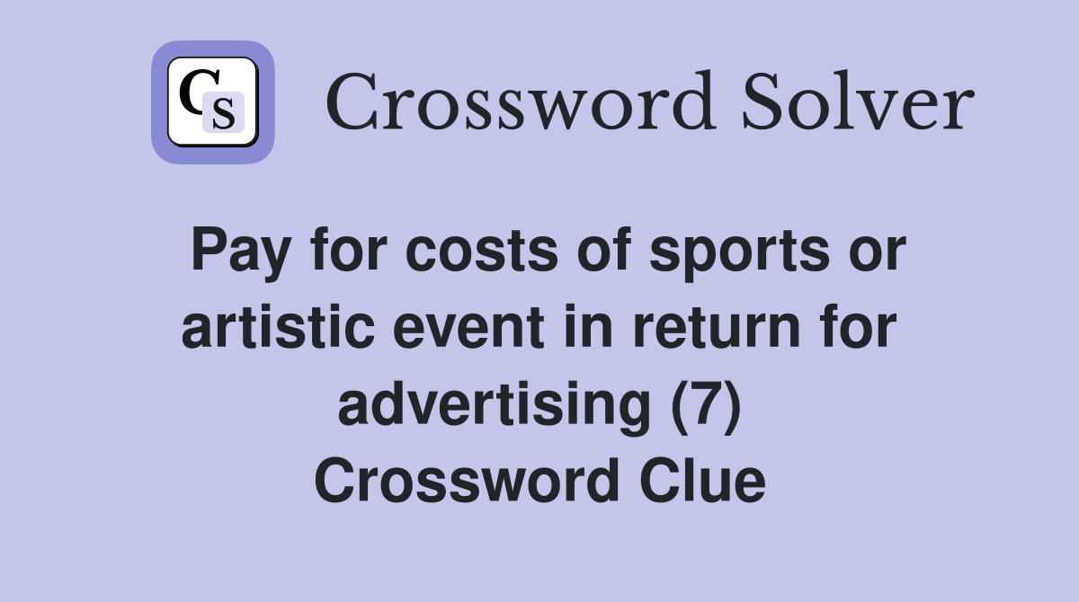 Pay for costs of sports or artistic event in return for advertising (7) Crossword Clue