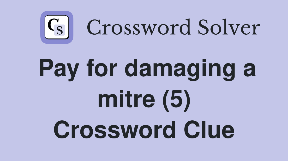Pay for damaging a mitre (5) Crossword Clue