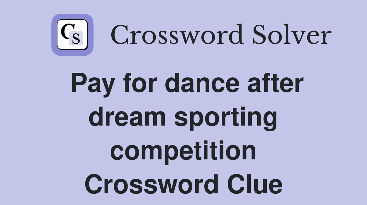 Pay for dance after dream sporting competition Crossword Clue