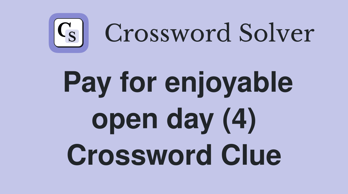Pay for enjoyable open day (4) Crossword Clue