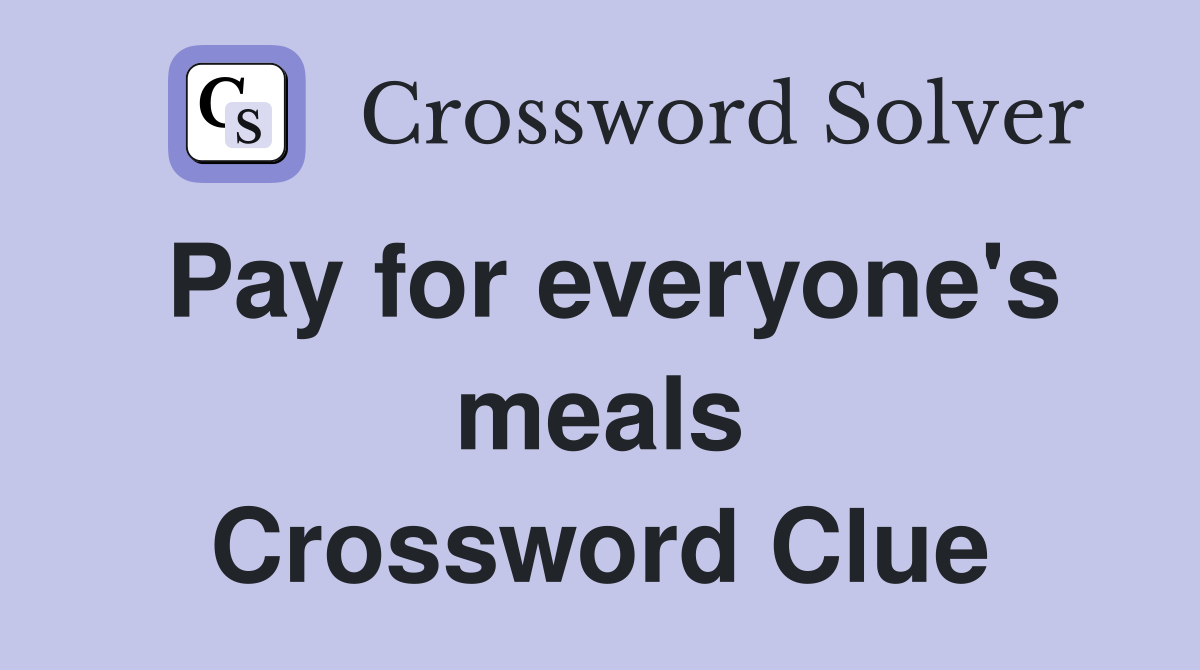 Pay for everyone's meals Crossword Clue