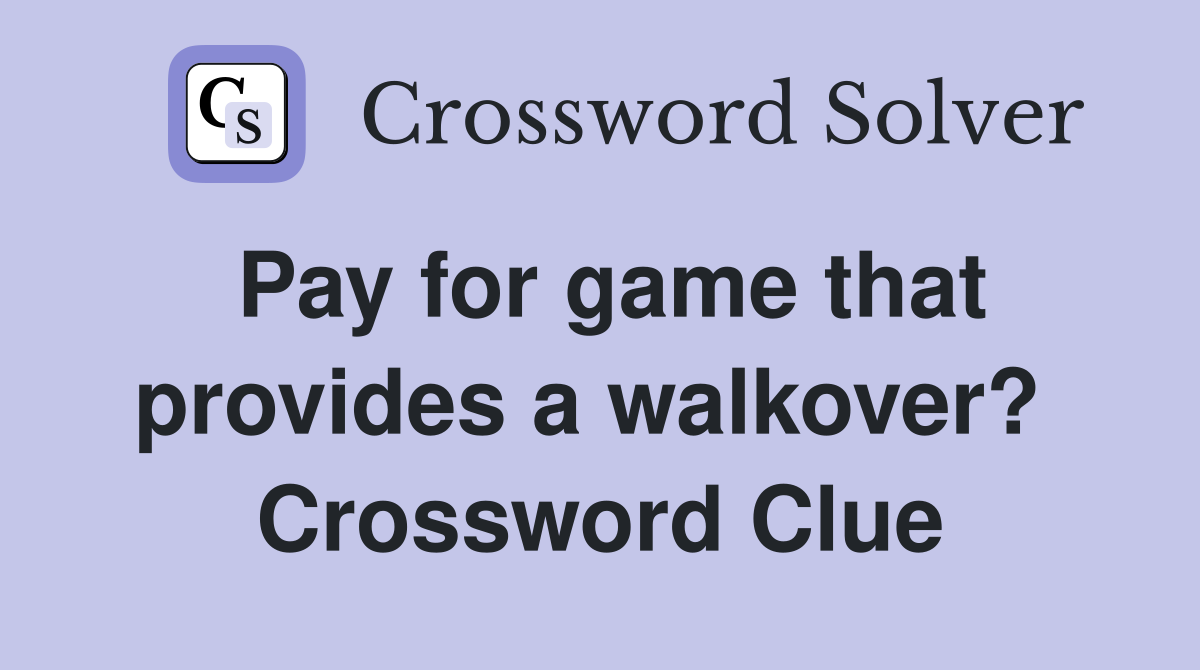 Pay for game that provides a walkover?  Crossword Clue