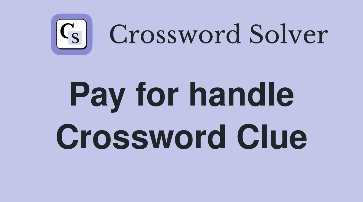 Pay for handle  Crossword Clue