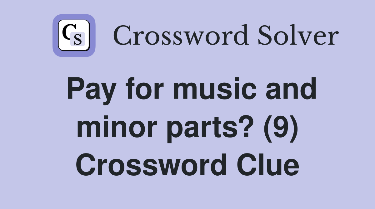 Pay for music and minor parts? (9) Crossword Clue