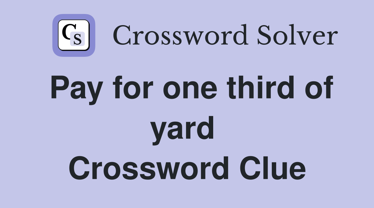 Pay for one third of yard  Crossword Clue