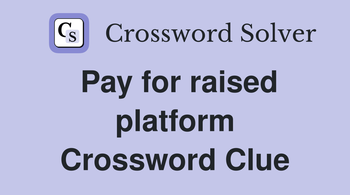 Pay for raised platform Crossword Clue