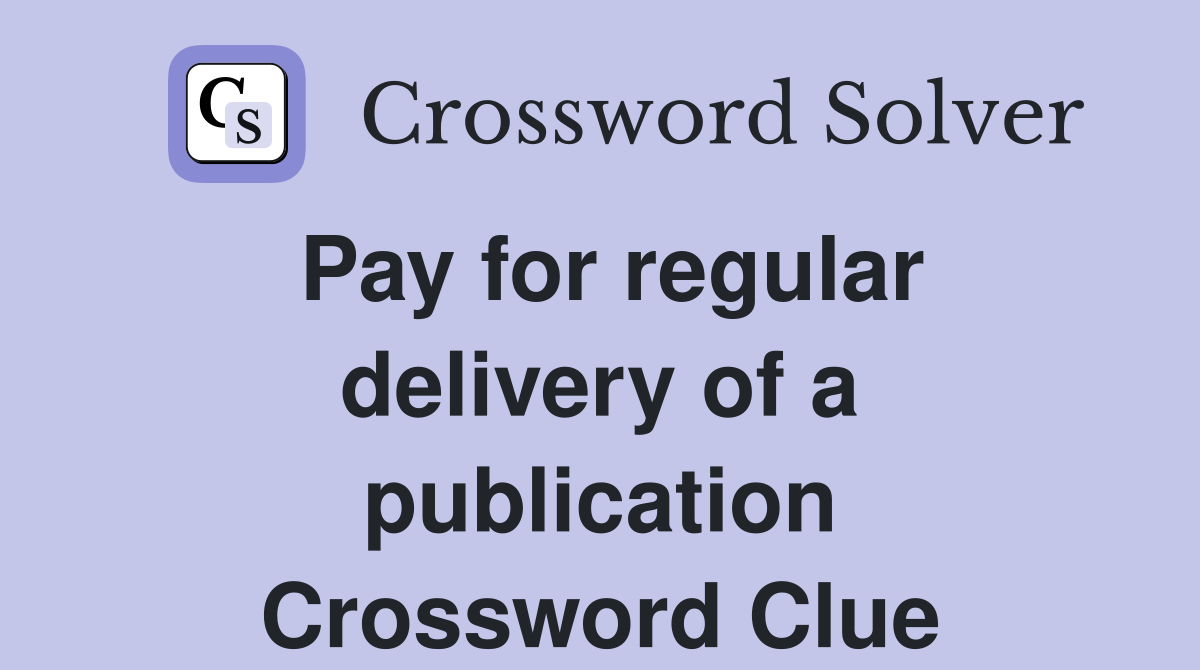 Pay for regular delivery of a publication Crossword Clue