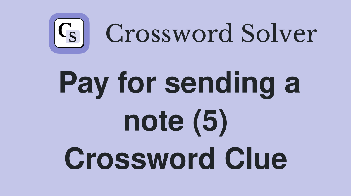 Pay for sending a note (5) Crossword Clue