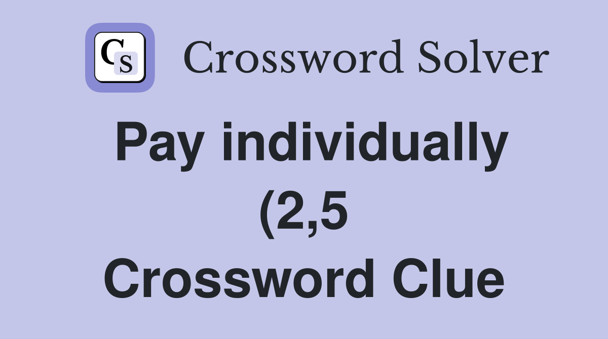 Pay individually (2 5) Crossword Clue Answers Crossword Solver Pay individually (2 5) Crossword Clue Answers Crossword Solver