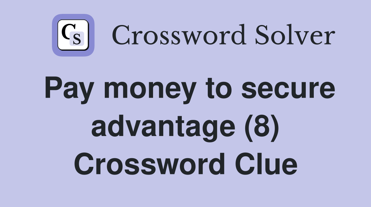 Pay money to secure advantage (8) Crossword Clue