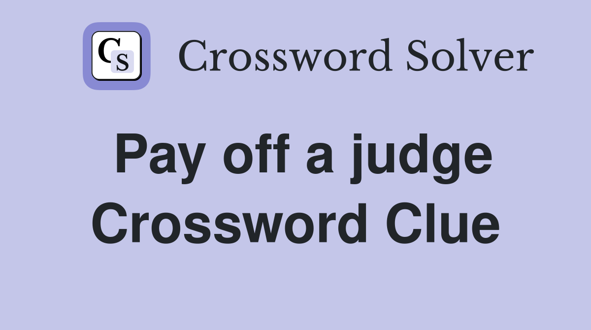Pay off a judge Crossword Clue