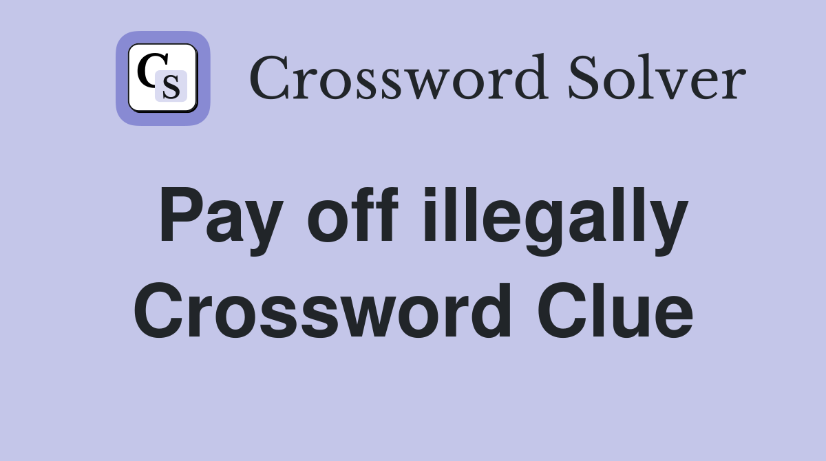 Pay off illegally Crossword Clue
