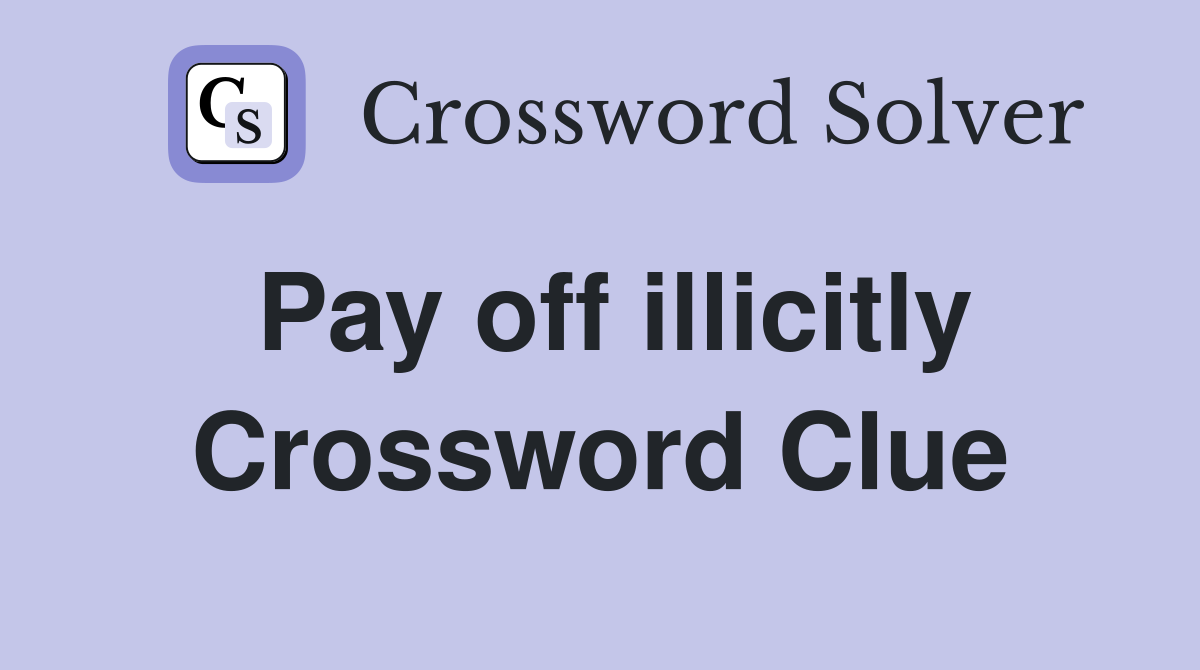 Pay off illicitly Crossword Clue