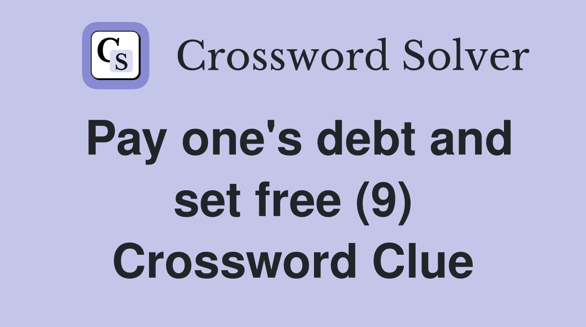 Pay one's debt and set free (9) Crossword Clue