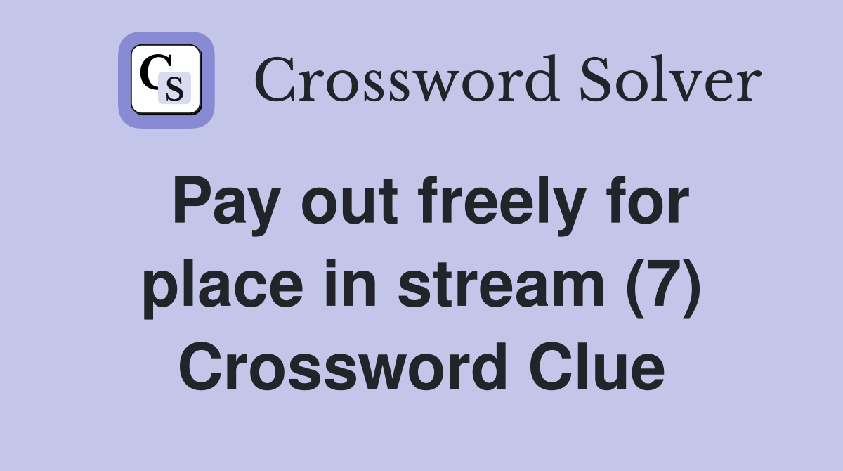 Pay out freely for place in stream (7) Crossword Clue