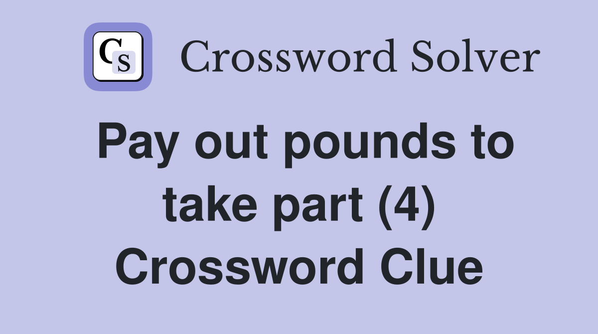 Pay out pounds to take part (4) Crossword Clue