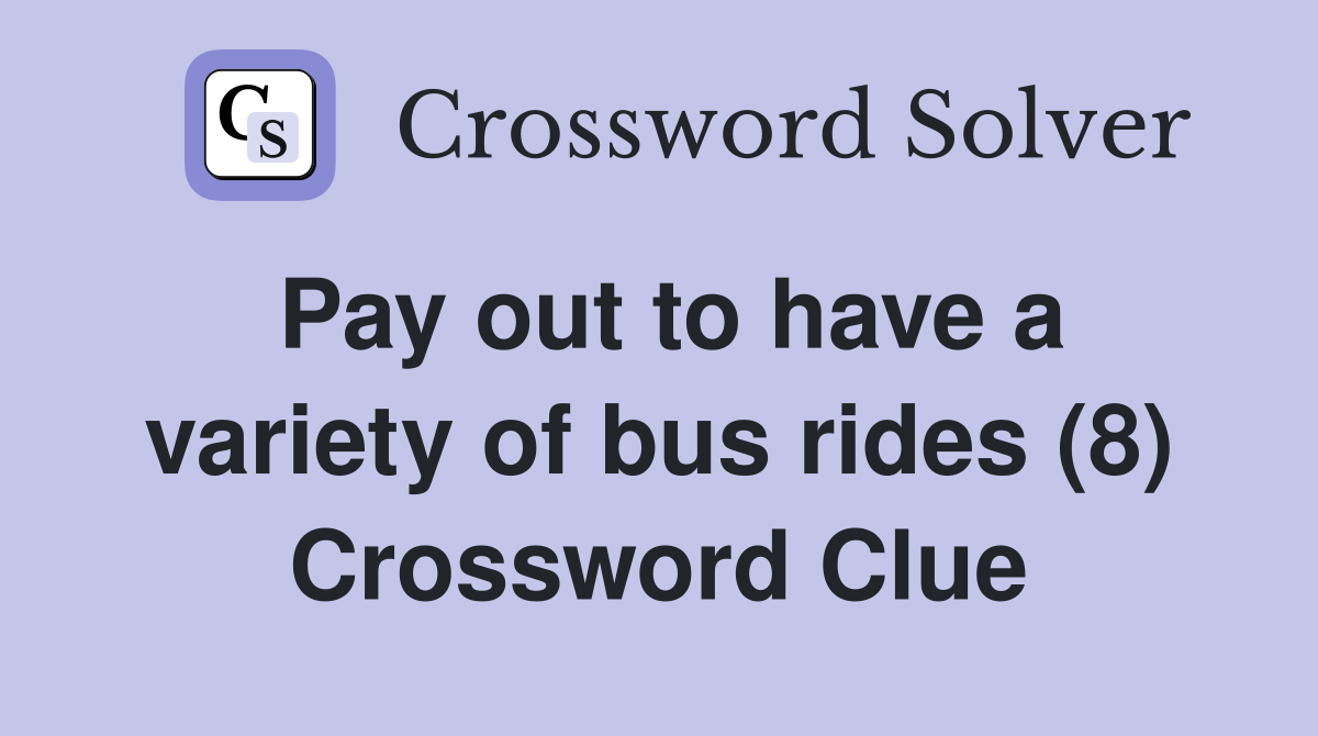 Pay out to have a variety of bus rides (8) Crossword Clue