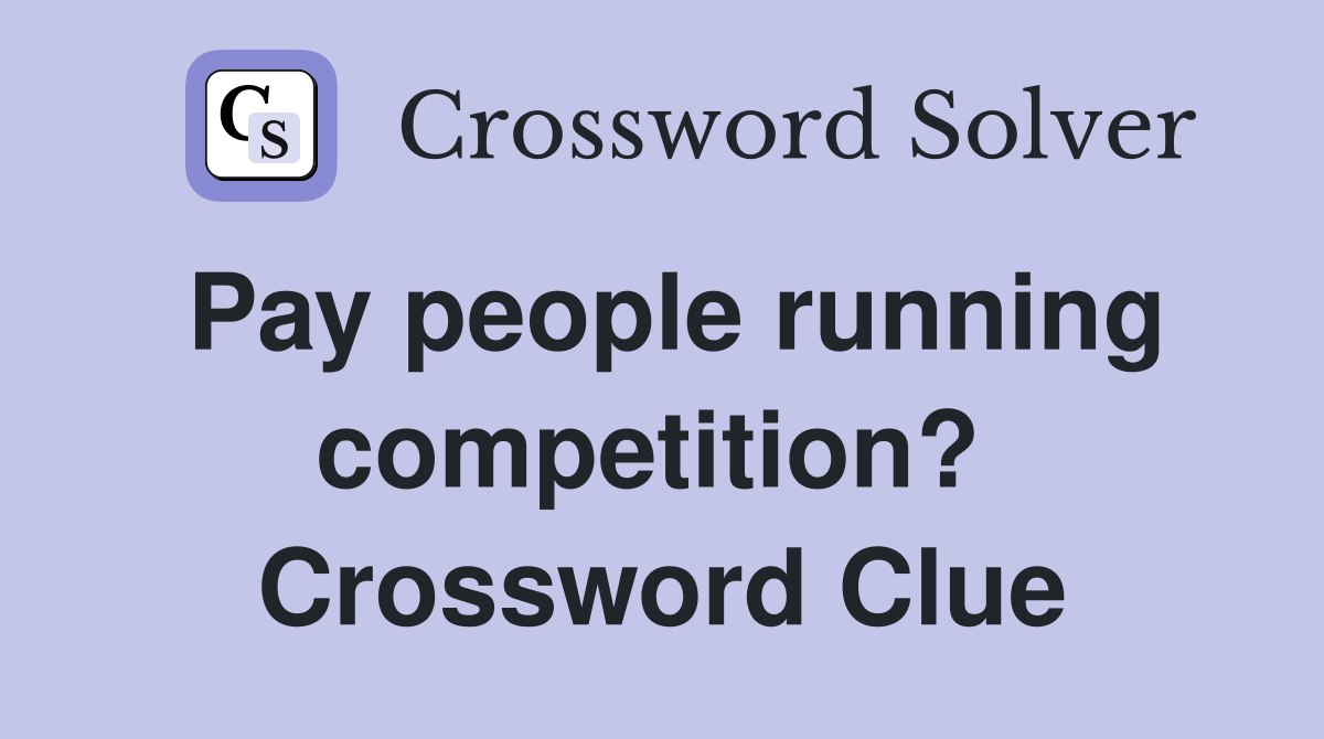 Pay people running competition?  Crossword Clue