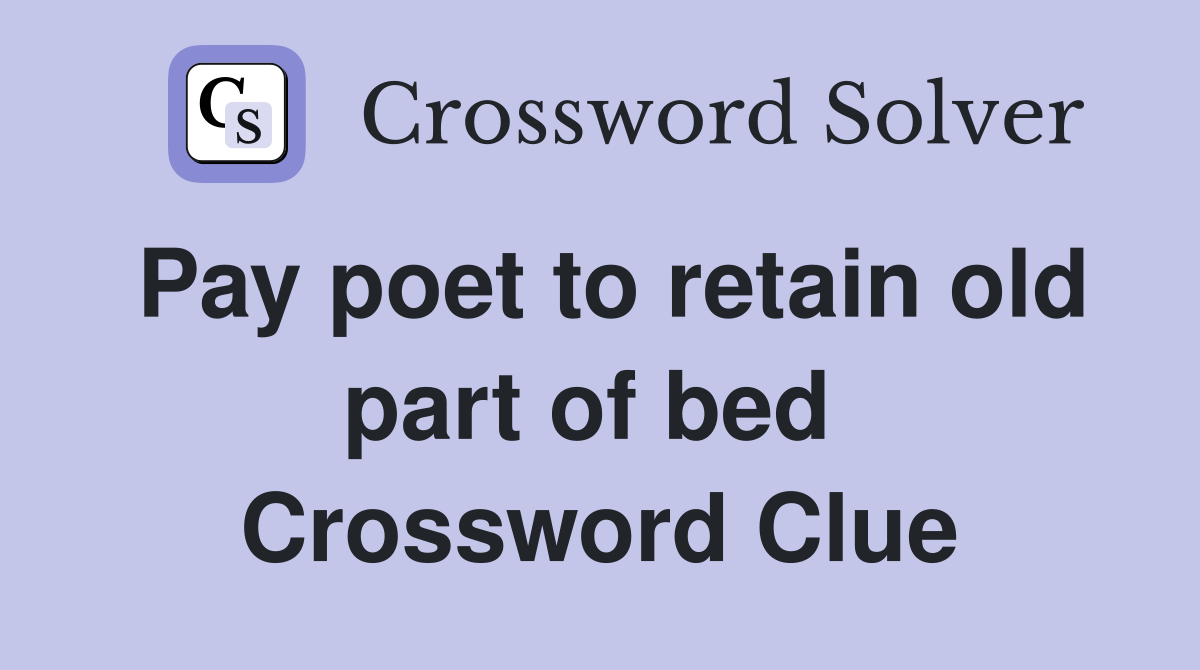 Pay poet to retain old part of bed  Crossword Clue