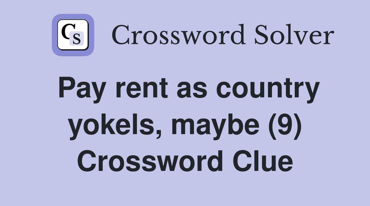 Pay rent as country yokels, maybe (9) Crossword Clue