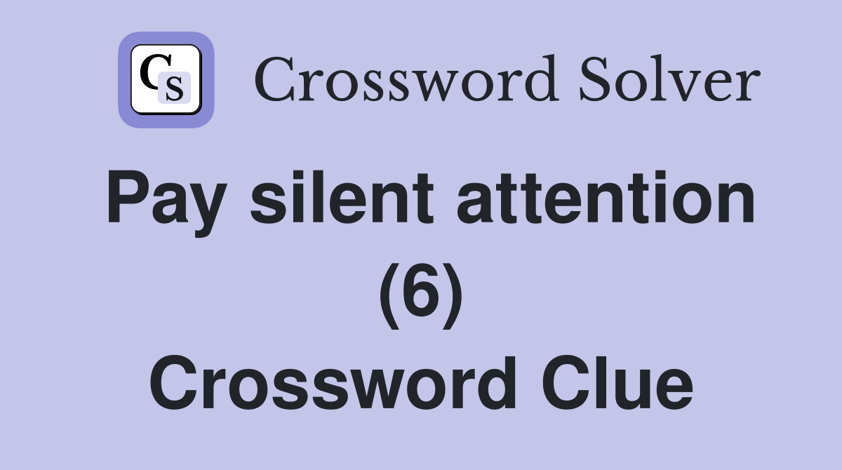 Pay silent attention (6) Crossword Clue