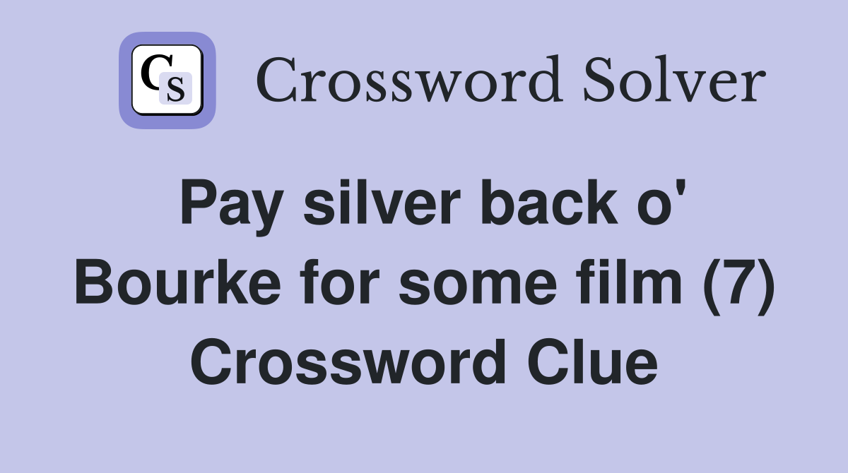 Pay silver back o' Bourke for some film (7) Crossword Clue