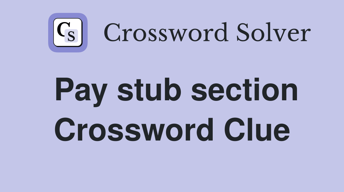Pay stub section Crossword Clue
