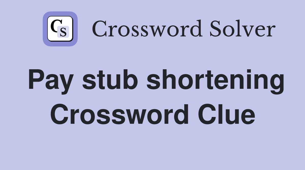 Pay stub shortening Crossword Clue