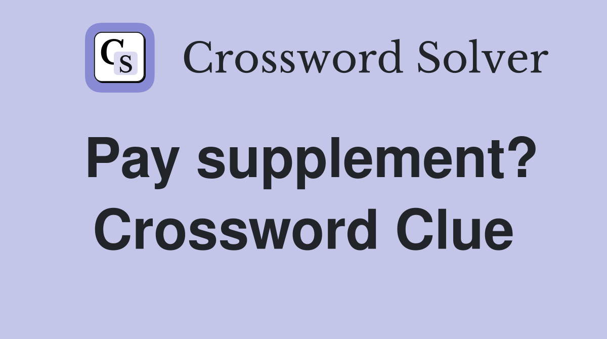 Pay supplement? Crossword Clue
